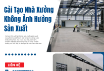Cải Tạo Nhà Xưởng Không Ảnh Hưởng Sản Xuất