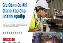 Gia Công Cơ Khí Chính Xác Cho Doanh Nghiệp
