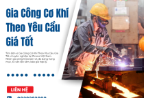 Gia Công Cơ Khí Theo Yêu Cầu Giá Tốt