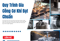 Quy Trình Gia Công Cơ Khí Đạt Chuẩn