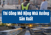 Thi Công Mở Rộng Nhà Xưởng Sản Xuất