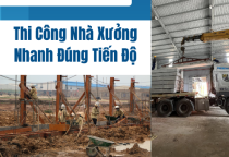 Thi Công Nhà Xưởng Nhanh Đúng Tiến Độ