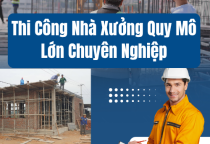 Thi Công Nhà Xưởng Quy Mô Lớn Chuyên Nghiệp