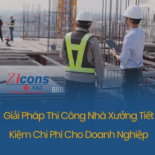 Giải Pháp Thi Công Nhà Xưởng Tiết Kiệm Chi Phí Cho Doanh Nghiệp