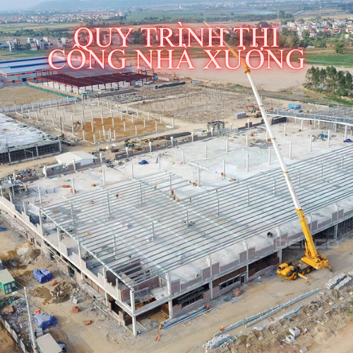 Thi Công Nhà Xưởng Công Nghiệp: Quy Trình, Chi Phí Và Kinh Nghiệm