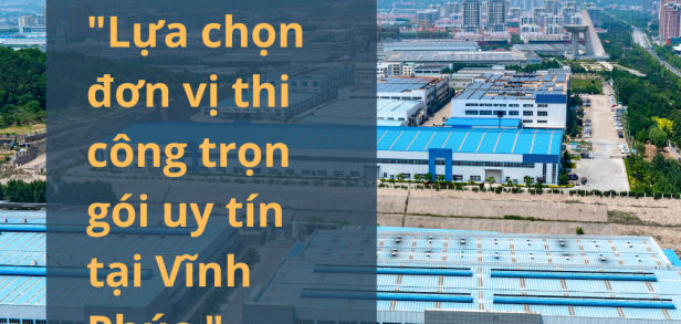 Lựa chọn đơn vị thi công trọn gói uy tín tại Vĩnh Phúc