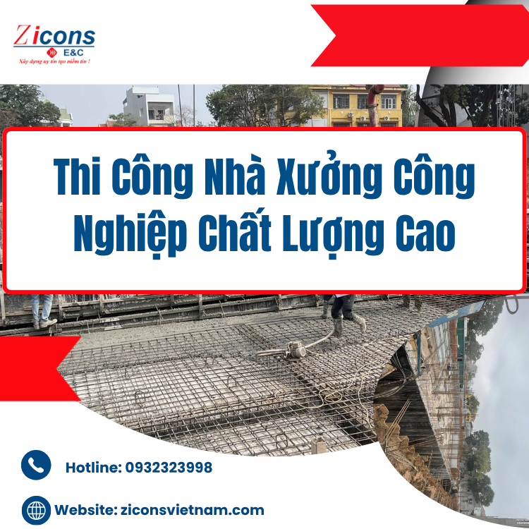 Thi Công Nhà Xưởng Công Nghiệp Chất Lượng Cao – Giải Pháp Toàn Diện Từ Zicons Việt Nam
