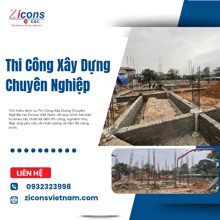 Thi Công Xây Dựng Chuyên Nghiệp – Giải Pháp Chất Lượng Cùng Zicons Việt Nam